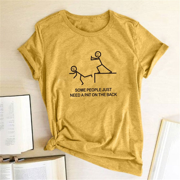 SOME PEOPLE JUST NEED A PAT ON THE BACK Letter Print T-shirts Women Tshirts Cotton Funny T Shirts Women Casual Shirts Ropa Mujer