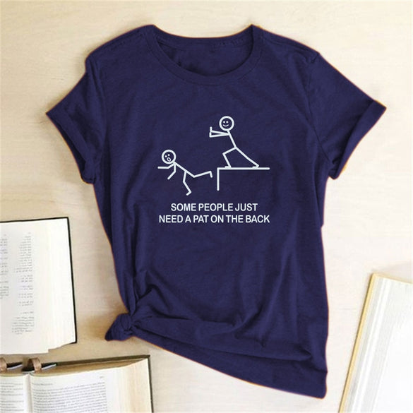 SOME PEOPLE JUST NEED A PAT ON THE BACK Letter Print T-shirts Women Tshirts Cotton Funny T Shirts Women Casual Shirts Ropa Mujer