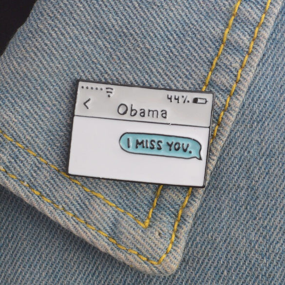 Obama text message enamel pin I MISS YOU. Brooches Gift for friends Funny icon Pin Badge Button Lapel pin for Clothes cap bag